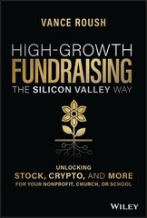 High-Growth Fundraising the Silicon Valley Way - Unlocking Stock, Crypto, and More for Your Nonprofit, Church, or School: Unlocking Crypto, Stock, and More for Your Non-Profit, Church, or School цена и информация | Книги по экономике | 220.lv