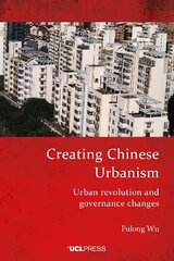 Creating Chinese Urbanism: Urban Revolution and Governance Changes цена и информация | Книги по социальным наукам | 220.lv