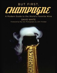 But First, Champagne: A Modern Guide to the World's Favorite Wine цена и информация | Книги рецептов | 220.lv