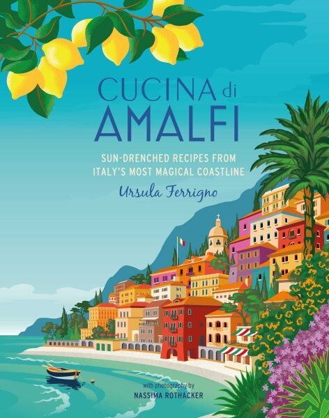 Cucina di Amalfi: Sun-Drenched Recipes from Southern Italy's Most Magical Coastline цена и информация | Pavārgrāmatas | 220.lv