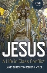 Jesus: A Life in Class Conflict cena un informācija | Garīgā literatūra | 220.lv