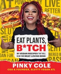 Eat Plants, B*tch: 91 Vegan Recipes That Will Blow Your Meat-Loving Mind цена и информация | Книги рецептов | 220.lv