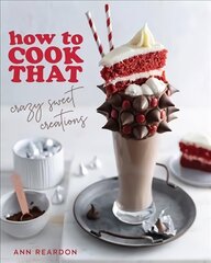 How to Cook That: Crazy Sweet Creations (Chocolate Baking, Pie Baking, Confectionary Desserts, and More) цена и информация | Книги рецептов | 220.lv