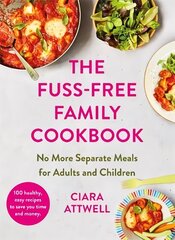 Fuss-Free Family Cookbook: No more separate meals for adults and children!: 100 healthy, easy, quick recipes for all the family цена и информация | Книги рецептов | 220.lv