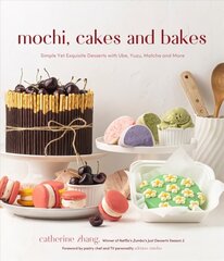 Mochi, Cakes and Bakes: Simple Yet Exquisite Desserts with Ube, Yuzu, Matcha and More цена и информация | Книги рецептов | 220.lv