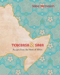 Tekebash and Saba: Recipes from the Horn of Africa цена и информация | Книги рецептов | 220.lv