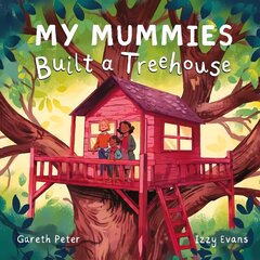 My Mummies Built a Treehouse cena un informācija | Grāmatas mazuļiem | 220.lv