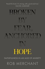 Broken by Fear, Anchored in Hope: Faithfulness in an age of anxiety цена и информация | Духовная литература | 220.lv