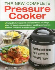 New Complete Pressure Cooker: Get the Best from Your Electric or Stovetop Machine цена и информация | Книги рецептов | 220.lv