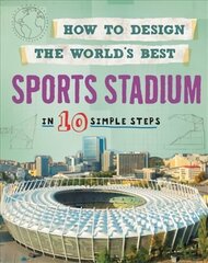 How to Design the World's Best Sports Stadium: In 10 Simple Steps цена и информация | Книги для подростков и молодежи | 220.lv