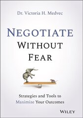Negotiate Without Fear - Strategies and Tools to Maximize Your Outcomes: Strategies and Tools to Maximize Your Outcomes цена и информация | Книги по экономике | 220.lv