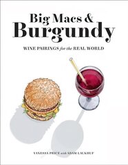 Big Macs & Burgundy: Wine Pairings for the Real World цена и информация | Книги рецептов | 220.lv