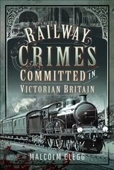 Railway Crimes Committed in Victorian Britain cena un informācija | Ceļojumu apraksti, ceļveži | 220.lv