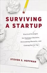 Surviving a Startup: Practical Strategies for Starting a Business, Overcoming Obstacles, and Coming Out on Top cena un informācija | Ekonomikas grāmatas | 220.lv