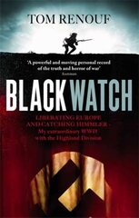 Black Watch: Liberating Europe and catching Himmler - my extraordinary WW2 with the Highland Division Digital original cena un informācija | Vēstures grāmatas | 220.lv