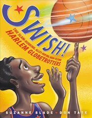 Swish!: The Slam-Dunking, Alley-Ooping, High-Flying Harlem Globetrotters цена и информация | Биографии, автобиогафии, мемуары | 220.lv