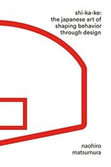 Shikake: The Japanese Art of Shaping Behavior Through Design cena un informācija | Ekonomikas grāmatas | 220.lv