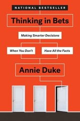 Thinking in Bets: Making Smarter Decisions When You Don't Have All the Facts цена и информация | Книги по экономике | 220.lv