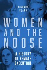 Women and the Noose: A History of Female Execution New edition цена и информация | Книги по социальным наукам | 220.lv