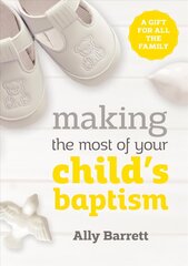 Making the most of your child's baptism: A gift for all the family cena un informācija | Garīgā literatūra | 220.lv