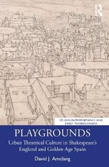 Playgrounds: Urban Theatrical Culture in Shakespeare's England and Golden Age Spain cena un informācija | Mākslas grāmatas | 220.lv