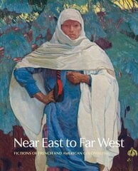 Near East to Far West: Fictions of French and American Colonialism цена и информация | Книги об искусстве | 220.lv