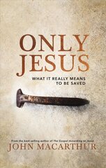 Only Jesus: What It Really Means to Be Saved цена и информация | Духовная литература | 220.lv