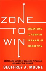 Zone to Win: Organizing to Compete in an Age of Disruption cena un informācija | Ekonomikas grāmatas | 220.lv