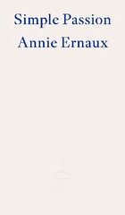 Simple Passion - WINNER OF THE 2022 NOBEL PRIZE IN LITERATURE цена и информация | Биографии, автобиогафии, мемуары | 220.lv