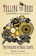 Telling the Bees and Other Customs: The Folklore of Rural Crafts New edition cena un informācija | Sociālo zinātņu grāmatas | 220.lv