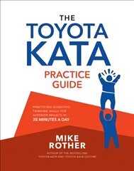 Toyota Kata Practice Guide: Practicing Scientific Thinking Skills for Superior Results in 20 Minutes a Day цена и информация | Книги по экономике | 220.lv