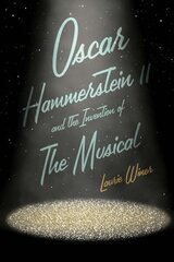 Oscar Hammerstein II and the Invention of the Musical cena un informācija | Biogrāfijas, autobiogrāfijas, memuāri | 220.lv