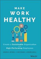 Make Work Healthy - Create a Sustainable Organizat ion with High-Performing Employees цена и информация | Книги по экономике | 220.lv