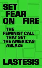 Set Fear on Fire: The Feminist Call That Set the Americas Ablaze цена и информация | Книги по социальным наукам | 220.lv