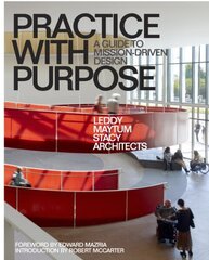 Practice with Purpose: A Guide to Mission-Driven Design цена и информация | Книги об архитектуре | 220.lv