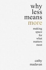 Why Less Means More: Making Space for What Matters Most cena un informācija | Garīgā literatūra | 220.lv