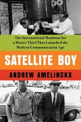 Satellite Boy: The International Manhunt for a Master Thief That Launched the Modern Communication Age цена и информация | Биографии, автобиогафии, мемуары | 220.lv