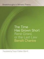 Time Has Grown Short: Rene Girard, or the Last Law цена и информация | Духовная литература | 220.lv