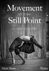 Movement at the Still Point: An Ode to Dance cena un informācija | Grāmatas par fotografēšanu | 220.lv