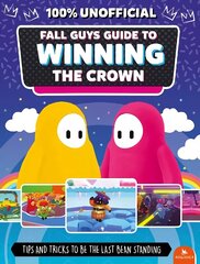 Fall Guys: Guide to Winning the Crown: Tips and Tricks to Be the Last Bean Standing cena un informācija | Bērnu grāmatas | 220.lv
