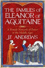 Families of Eleanor of Aquitaine: A Female Network of Power in the Middle Ages cena un informācija | Biogrāfijas, autobiogrāfijas, memuāri | 220.lv