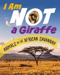 I Am Not a Giraffe: Animals in the African Savanna цена и информация | Книги для детей | 220.lv