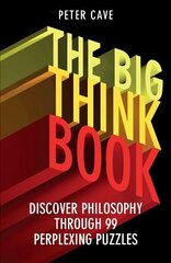 Big Think Book: Discover Philosophy Through 99 Perplexing Problems cena un informācija | Vēstures grāmatas | 220.lv