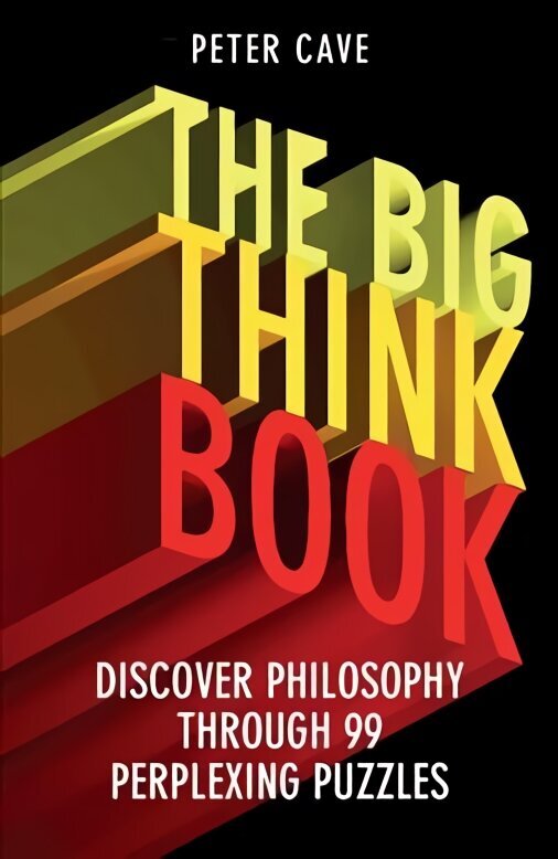 Big Think Book: Discover Philosophy Through 99 Perplexing Problems cena un informācija | Vēstures grāmatas | 220.lv