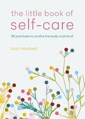 Little Book of Self-care: 30 practices to soothe the body, mind and soul cena un informācija | Pašpalīdzības grāmatas | 220.lv