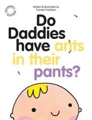 Do Daddies have Ants in their Pants? Revised edition cena un informācija | Grāmatas mazuļiem | 220.lv