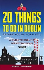 20 Things To Do In Dublin Before You Go For a Pint: A Guide to Dublin's Top Attractions cena un informācija | Ceļojumu apraksti, ceļveži | 220.lv