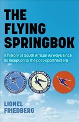 Flying Springbok, The: A history of South African Airways since its inception to the post-apartheid era cena un informācija | Vēstures grāmatas | 220.lv