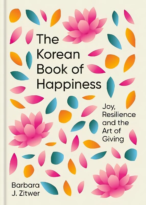 Korean Book of Happiness: Joy, resilience and the art of giving cena un informācija | Pašpalīdzības grāmatas | 220.lv