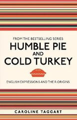 Humble Pie and Cold Turkey: English Expressions and Their Origins cena un informācija | Grāmatas par veselīgu dzīvesveidu un uzturu | 220.lv